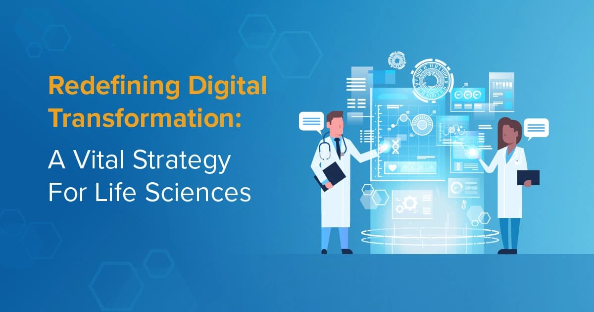 Redefining Digital Transformation: A Vital Strategy For Life Sciences